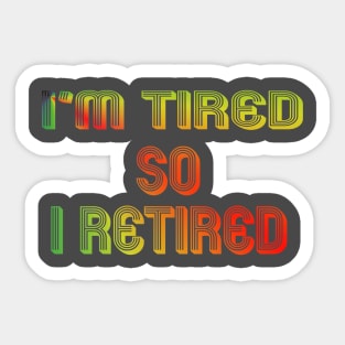 I'm Retired / Retirement gift for women / Retirement present / Sticker